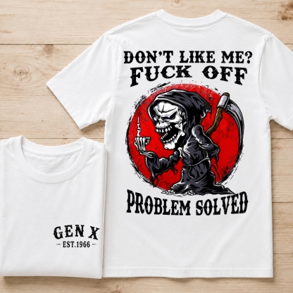 Don’t Like Me? Fuck Off Problem Solved Graphic Custom Year Tee, Sweatshirt