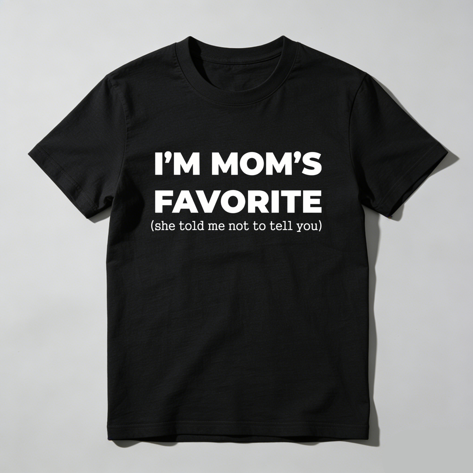 Im Moms Favorite She Told Me Not To Tell You T-Shirt Funny Family Gift For Kids And Teens Humorous