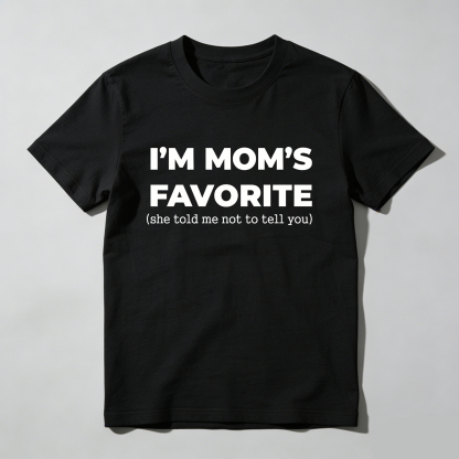 Im Moms Favorite She Told Me Not To Tell You T-Shirt Funny Family Gift For Kids And Teens Humorous