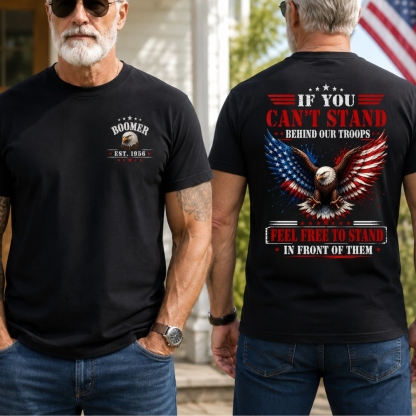 BoomerTM Custom Year Patriotic T-Shirt | If You Can't Stand Behind Our Troops Feel Free To Stand In Front Of Them
