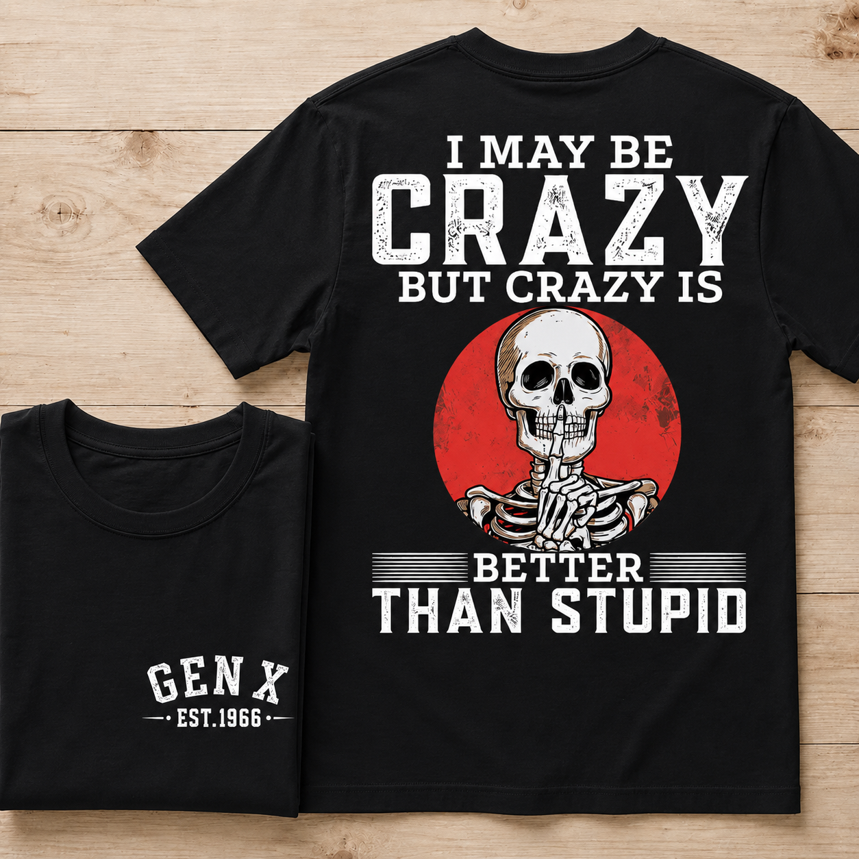 I May Be Crazy But Crazy Is Better Than Stupid Custom Year Tee