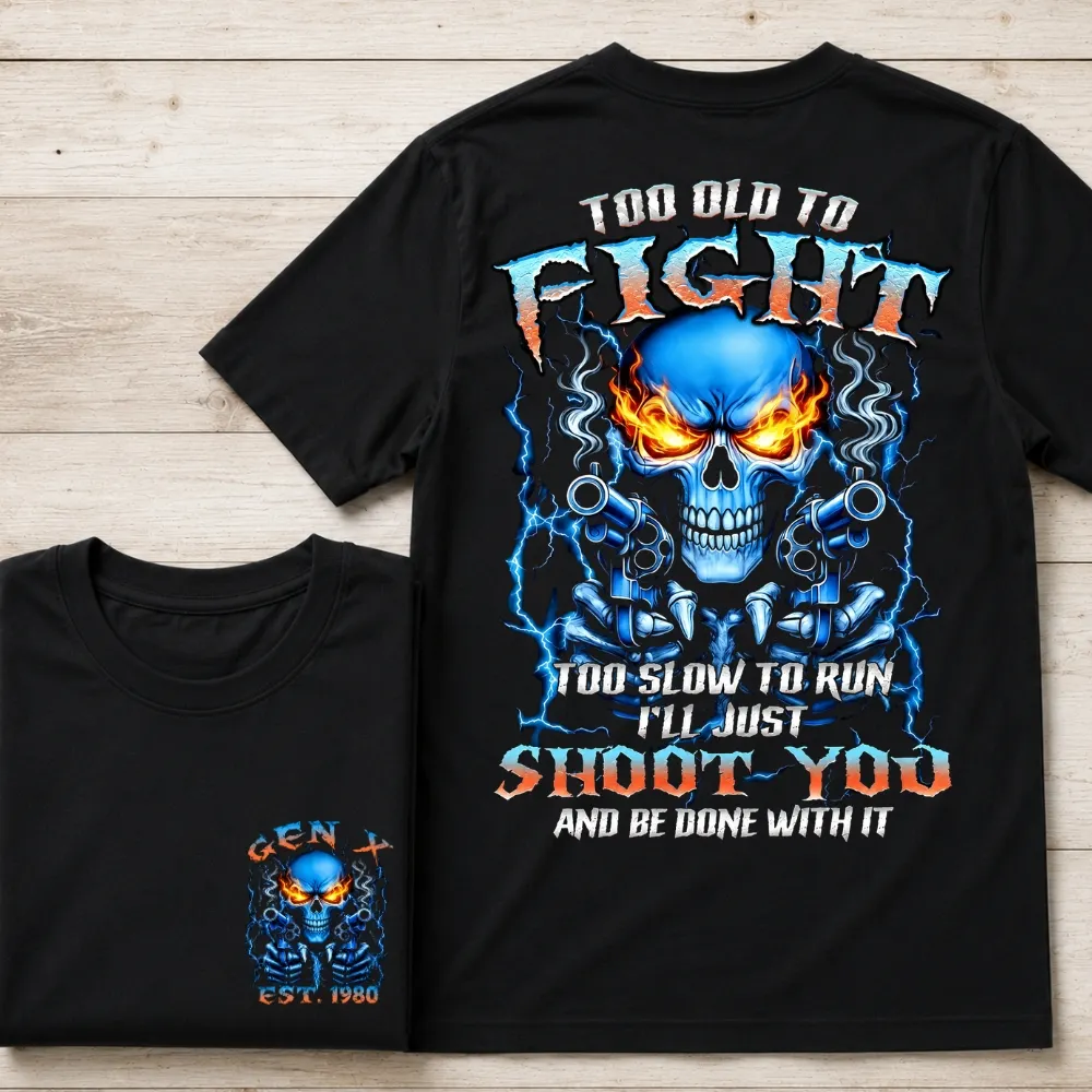 Too Old To Fight Skull Shirt, Too Slow To Run I'll Just Shoot You  Custom Year Shirt