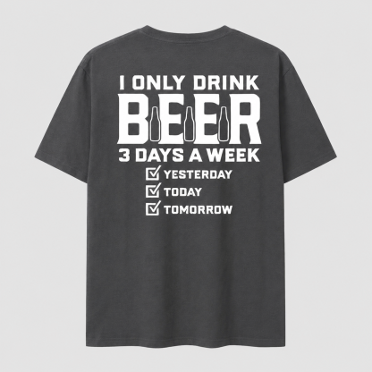 I Only Drink Beer Three Days A Week Graphic Cotton T-shirt