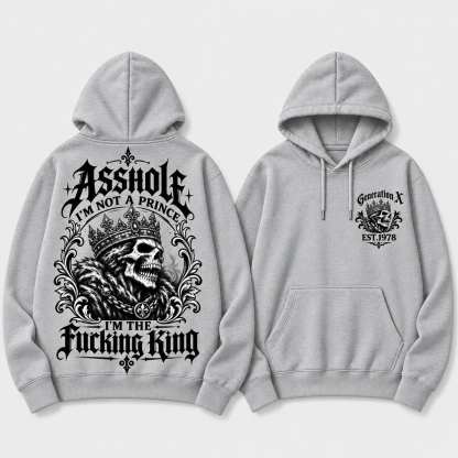 Asshole I'm Not A Prince I'm The Fucking King Custom Year Hoodie