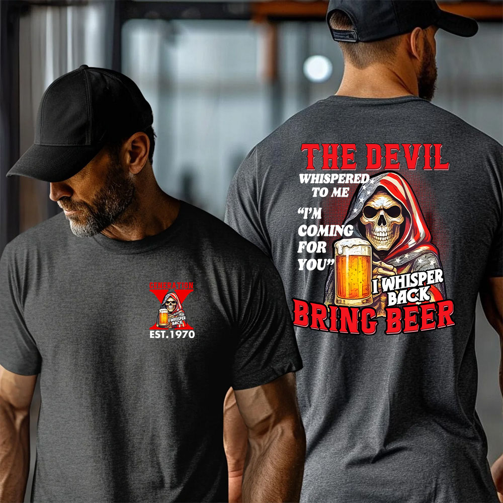 THE DEVIL WHISPERED TO ME SHIRT. BRING BEER SHIRT. Customize Gen X Shirt.