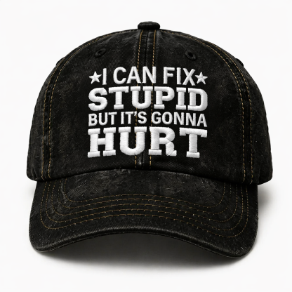 I Can Fix Stupid But It's Gonna Hurt Embroidery Cap