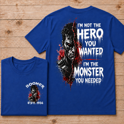 I'm Not The Hero You Wanted I'm The Monster You Needed Custom Year T-shirt