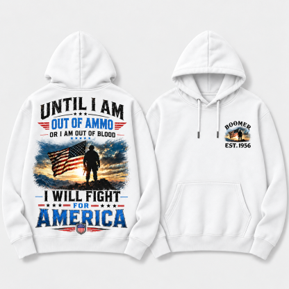 Until I Am Out Of Ammo Or I Am Out Of Blood I Will Fight For America Boomer/Gen X Custom Year Hoodie