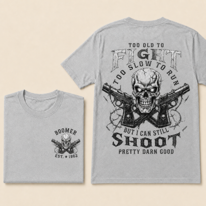 Boomer/Gen X Too Old To Fight Too Slow To Run But I Can Still Shoot Custom Year Shirt