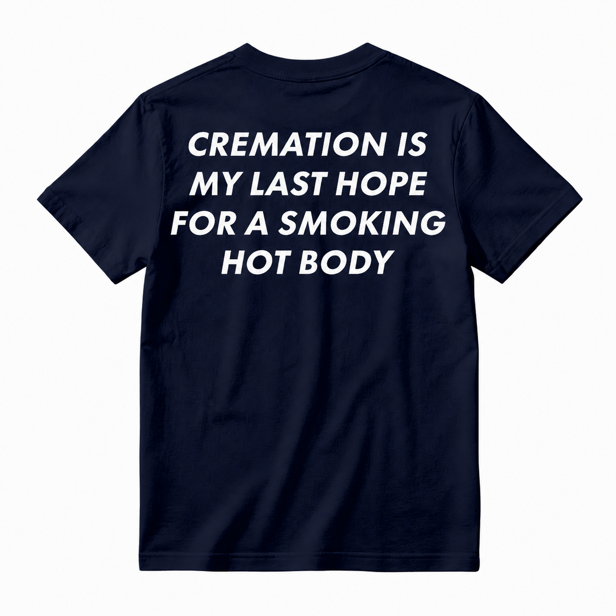 Cremation Is My Last Hope for a Smoking Hot Body Funny T-Shirt
