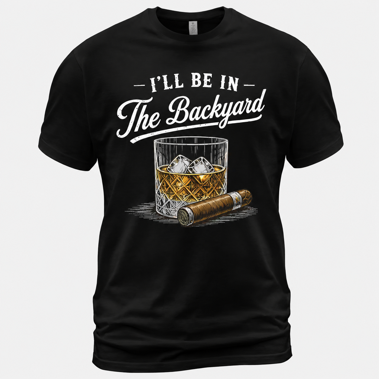 I'll Be in The Backyard Funny Bourbon Cigar Lover T-Shirt, Funny Cigar Whiskey Tee