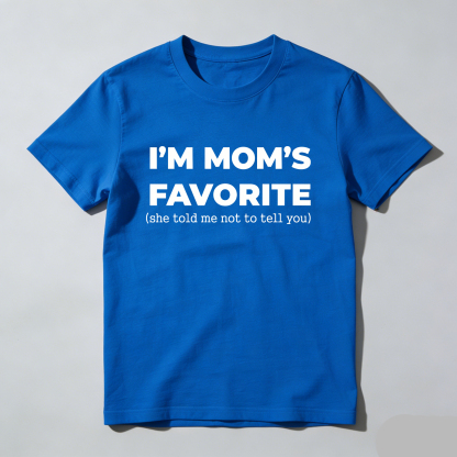 Im Moms Favorite She Told Me Not To Tell You T-Shirt Funny Family Gift For Kids And Teens Humorous