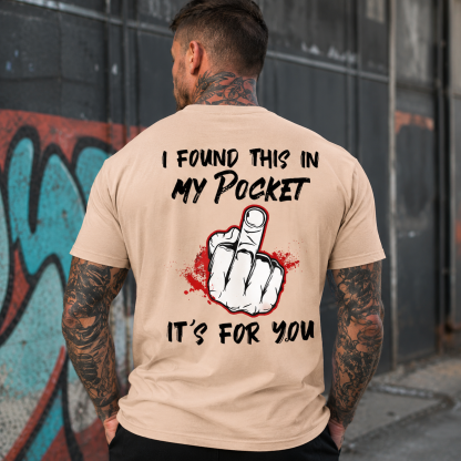 I FOUND THIS IN MY POCKET IT’S FOR YOU Middle Finger Print Men’s T-Shirt