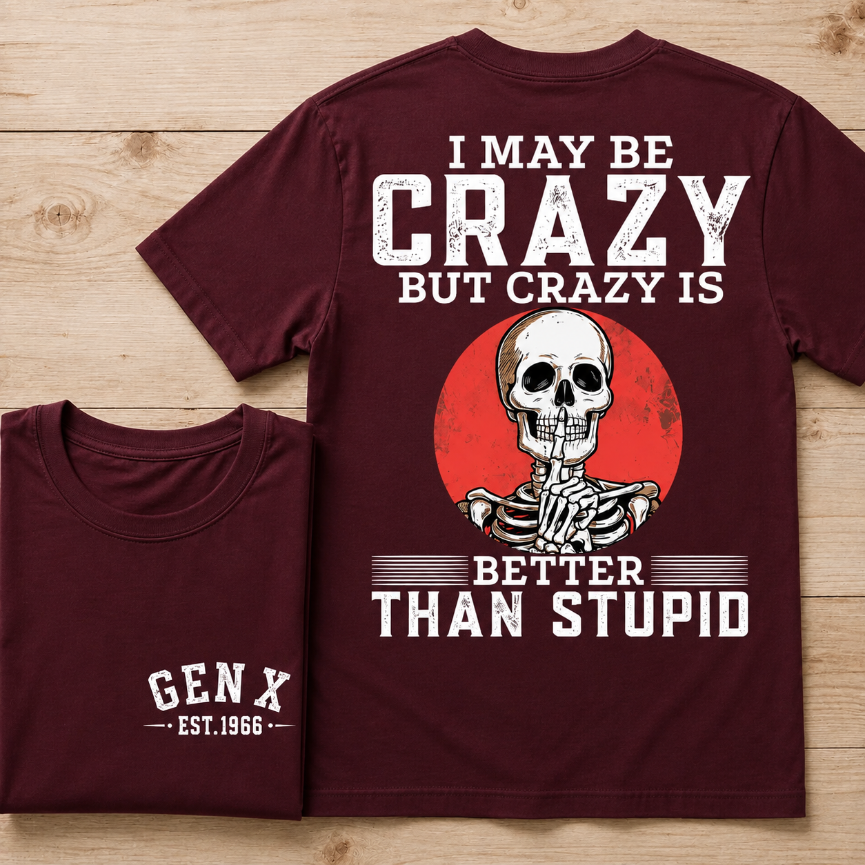I May Be Crazy But Crazy Is Better Than Stupid Custom Year Tee