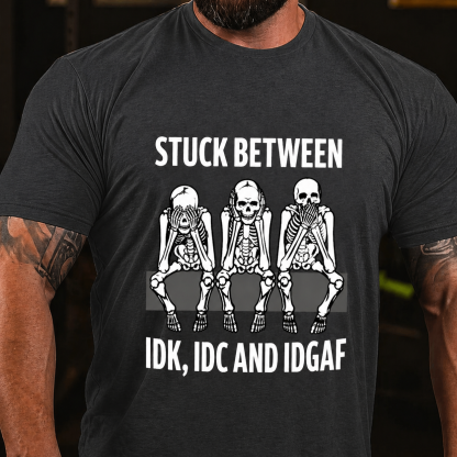 Stuck Between IDK IDC IDGAF Tee