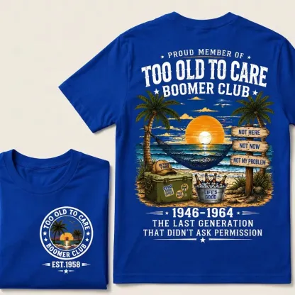 Proud Member Of Too Old To Care Boomer Club Custom Year T-shirt