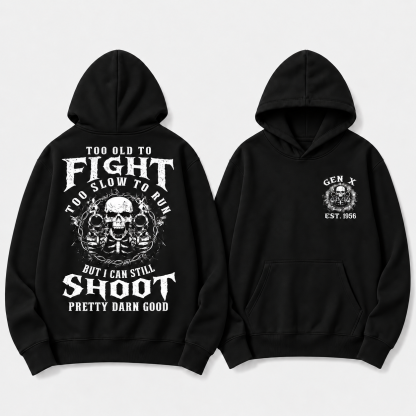 Too Old To Fight Too Slow To Run But I Can Still Shoot Pretty Darn Good Hoodie