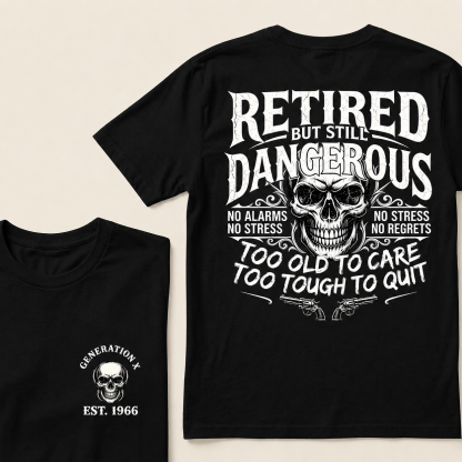 Retired But Still Dangerous Shirt – Gen X Custom EST Birth Year Retirement Gift