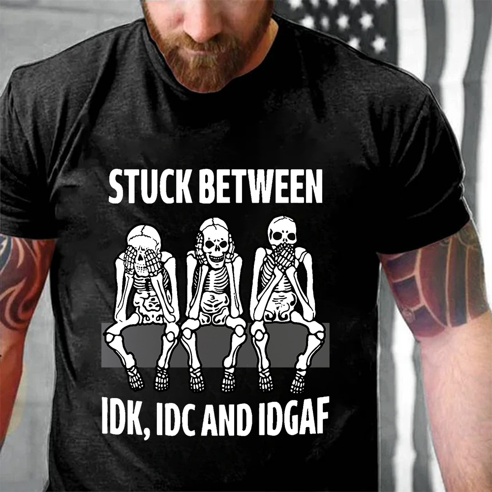 Stuck Between IDK IDC IDGAF Tee