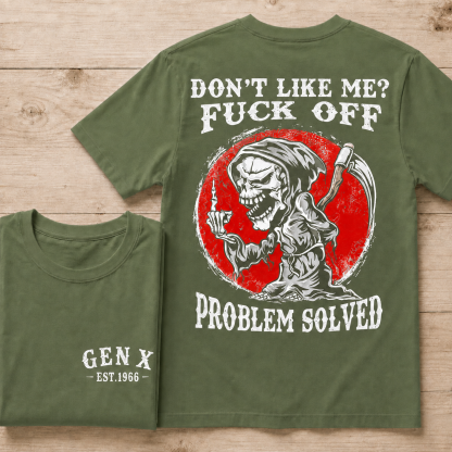 Don’t Like Me? Fuck Off Problem Solved Graphic Custom Year Tee