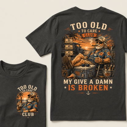 Too Old To Care Club  Don't Care My Give A Damn Is Broken T-Shirt