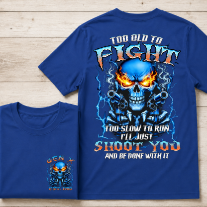 Too Old To Fight Skull Shirt, Too Slow To Run I'll Just Shoot You Boomer/Gen X  Custom Year Shirt