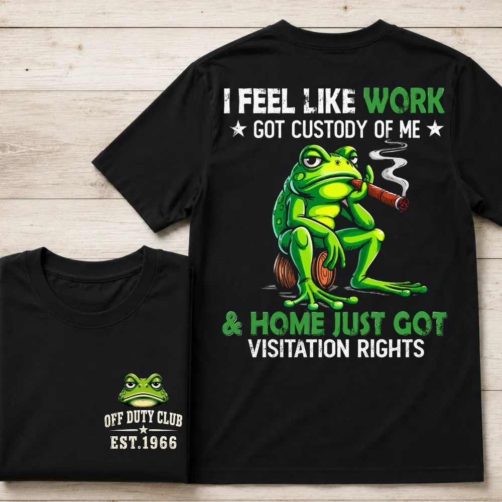 I Feel Like Work Got Custody Of Me Shirt, Funny Frog Cigar Custom Year Tee