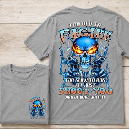 Too Old To Fight Skull Shirt, Too Slow To Run I'll Just Shoot You Boomer/Gen X  Custom Year Shirt