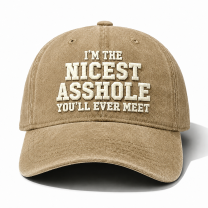 I'm The Nicest Asshole You'll Ever Meet Embroidery Cap