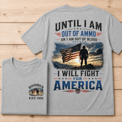 Until I Am Out Of Ammo Or I Am Out Of Blood I Will Fight For America Custom Year Sweatshirt/T-shirt