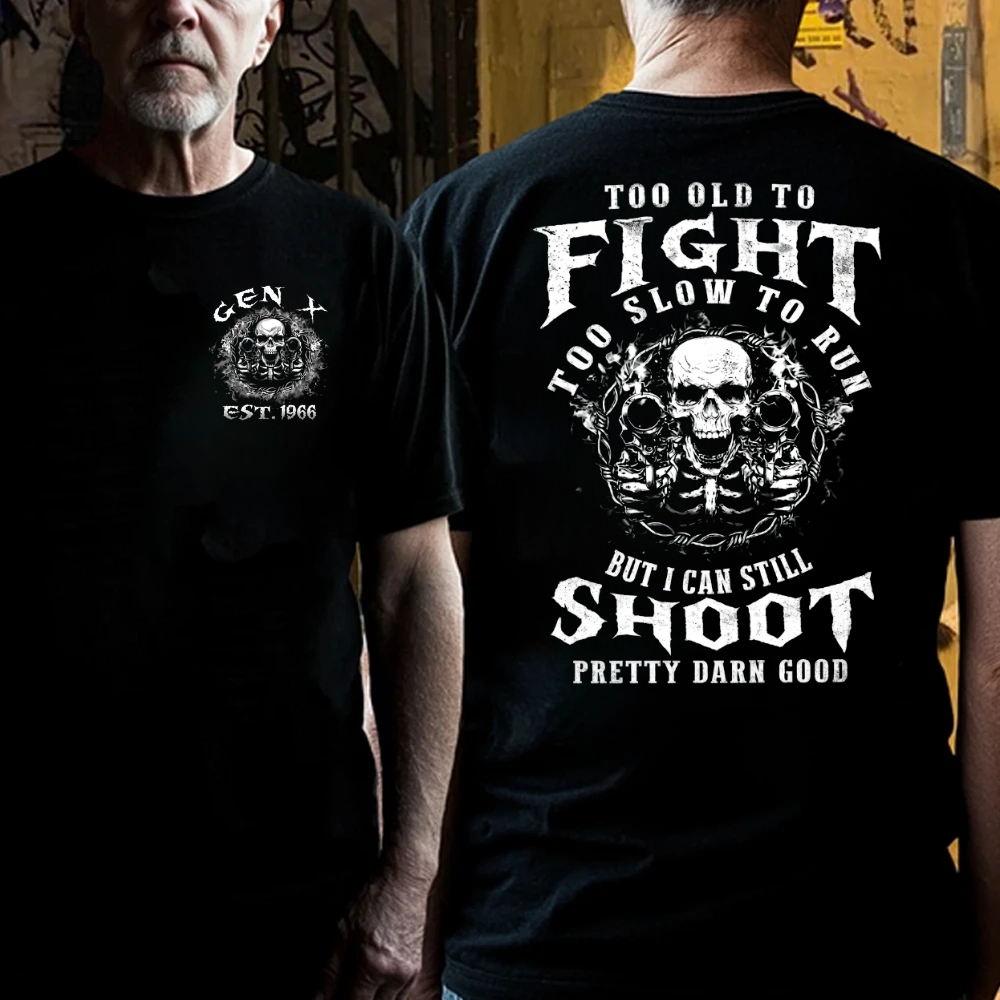 Too Old To Fight  Too Slow To Run  But I Can Still Shoot  Pretty Darn Good T-Shirt