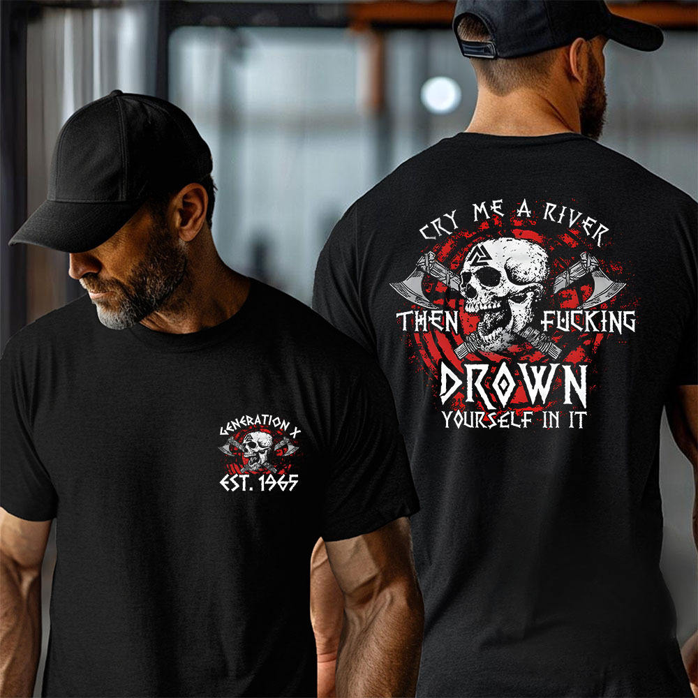 Cry Me A River Then Fucking Drown Yourself In It T-shirt, Generation X 2 Side Custom Year Of Birth Sweatshirt