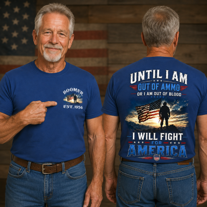 Until I Am Out Of Ammo Or I Am Out Of Blood I Will Fight For America Custom Year Sweatshirt/T-shirt