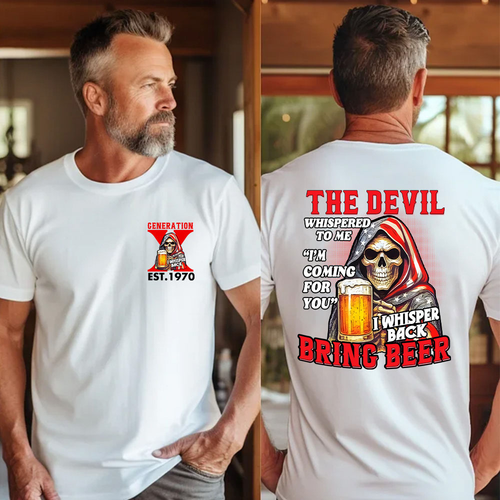 THE DEVIL WHISPERED TO ME SHIRT. BRING BEER SHIRT. Customize Gen X  Shirt.