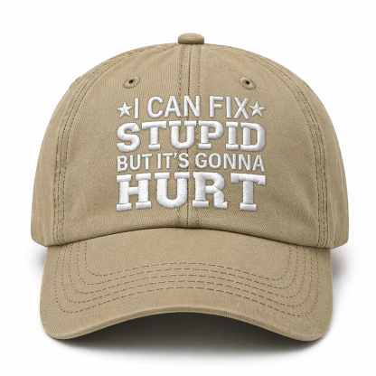 I Can Fix Stupid But It's Gonna Hurt Embroidery Cap