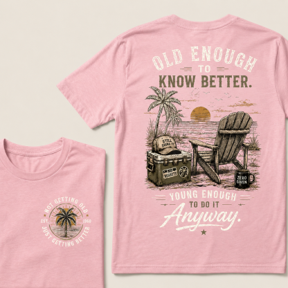🌴 Custom Your Year Vintage Beach "Old Enough To Know Better" Life Attitude Graphic T-Shirt