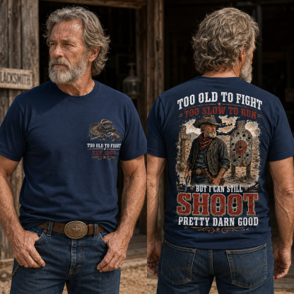 Custom Est.Year Too Old To Fight Too Slow To Run But I Can Still Shoot Pretty Darn Good Western Cowboy Shooting T-Shirt