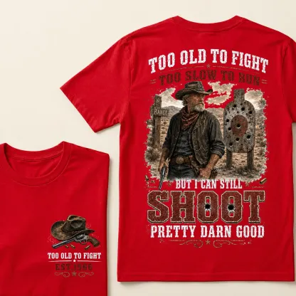 Custom Est.Year Too Old To Fight Too Slow To Run But I Can Still Shoot Pretty Darn Good Western Cowboy Shooting T-Shirt