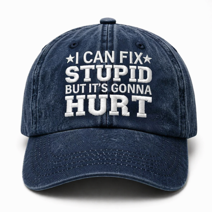 I Can Fix Stupid But It's Gonna Hurt Embroidery Cap
