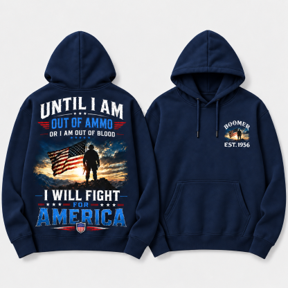 Until I Am Out Of Ammo Or I Am Out Of Blood I Will Fight For America Boomer/Gen X Custom Year Hoodie