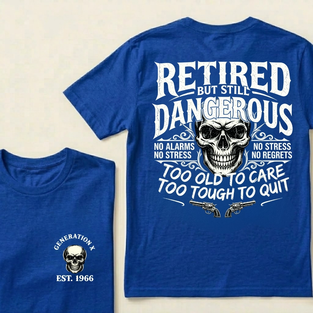 Retired But Still Dangerous Shirt – Gen X Custom EST Birth Year Retirement Gift