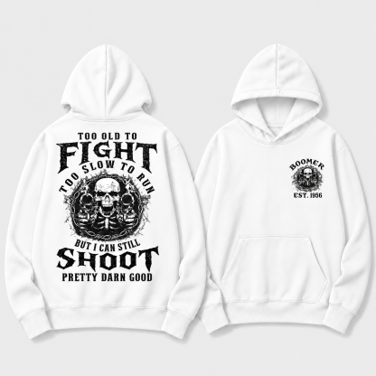 Too Old To Fight Too Slow To Run But I Can Still Shoot Pretty Darn Good Hoodie