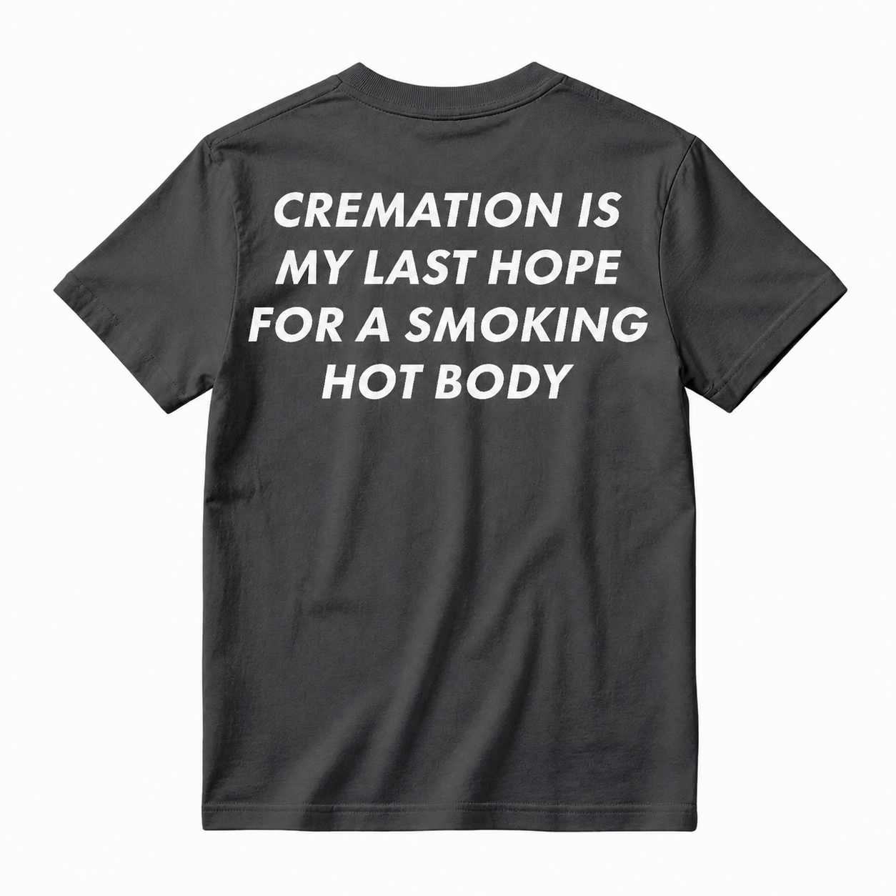 Cremation Is My Last Hope for a Smoking Hot Body Funny T-Shirt
