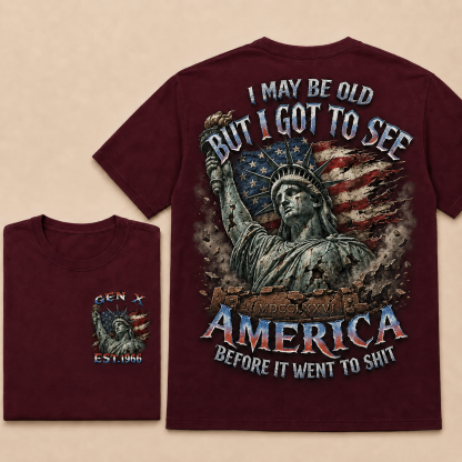 Custom Est.Year Gen X I May Be Old But I Got To See America Before It Went To Shit T‐Shirt