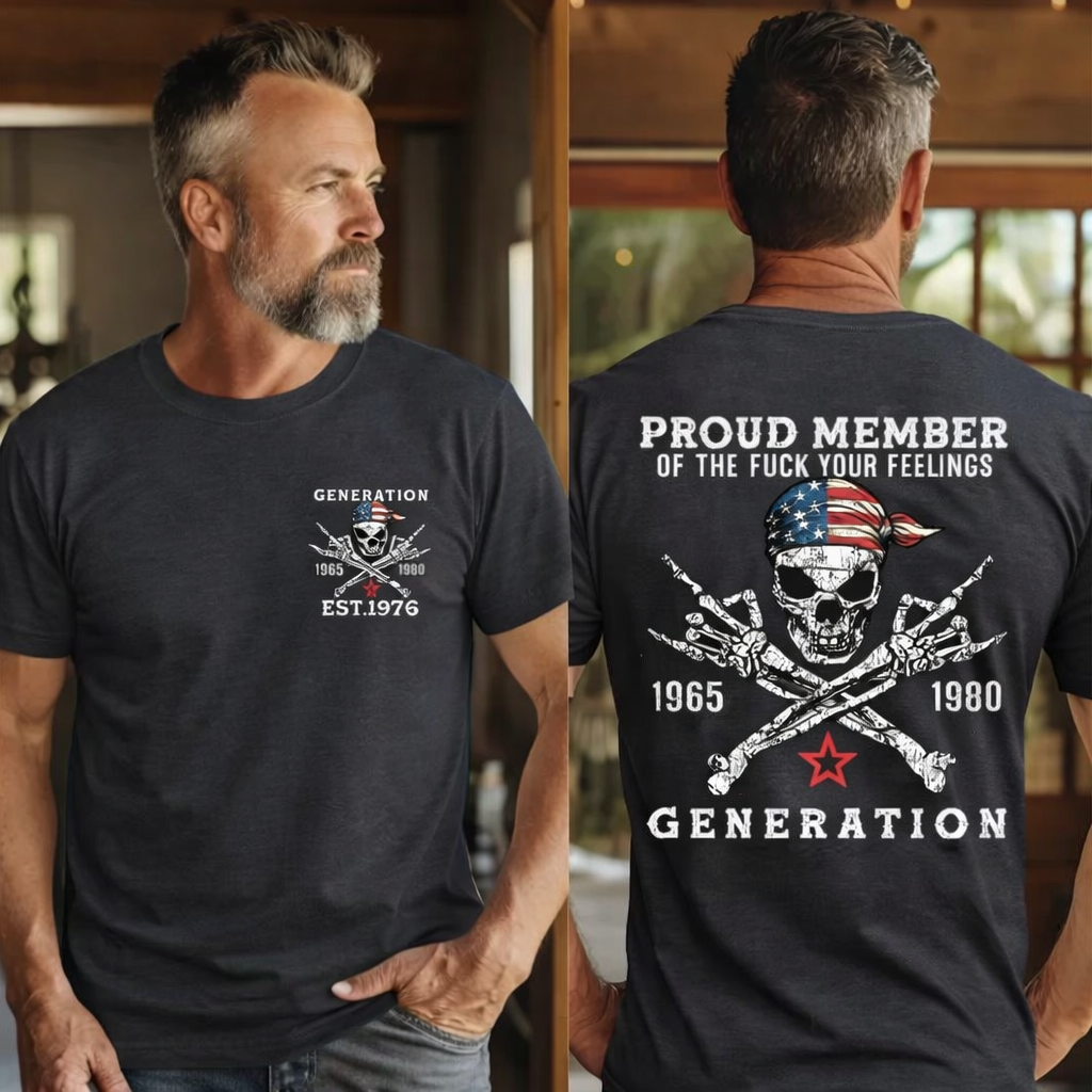 Proud Member Of The F*** Your Feelings Custom Gen X  lag T-shirt