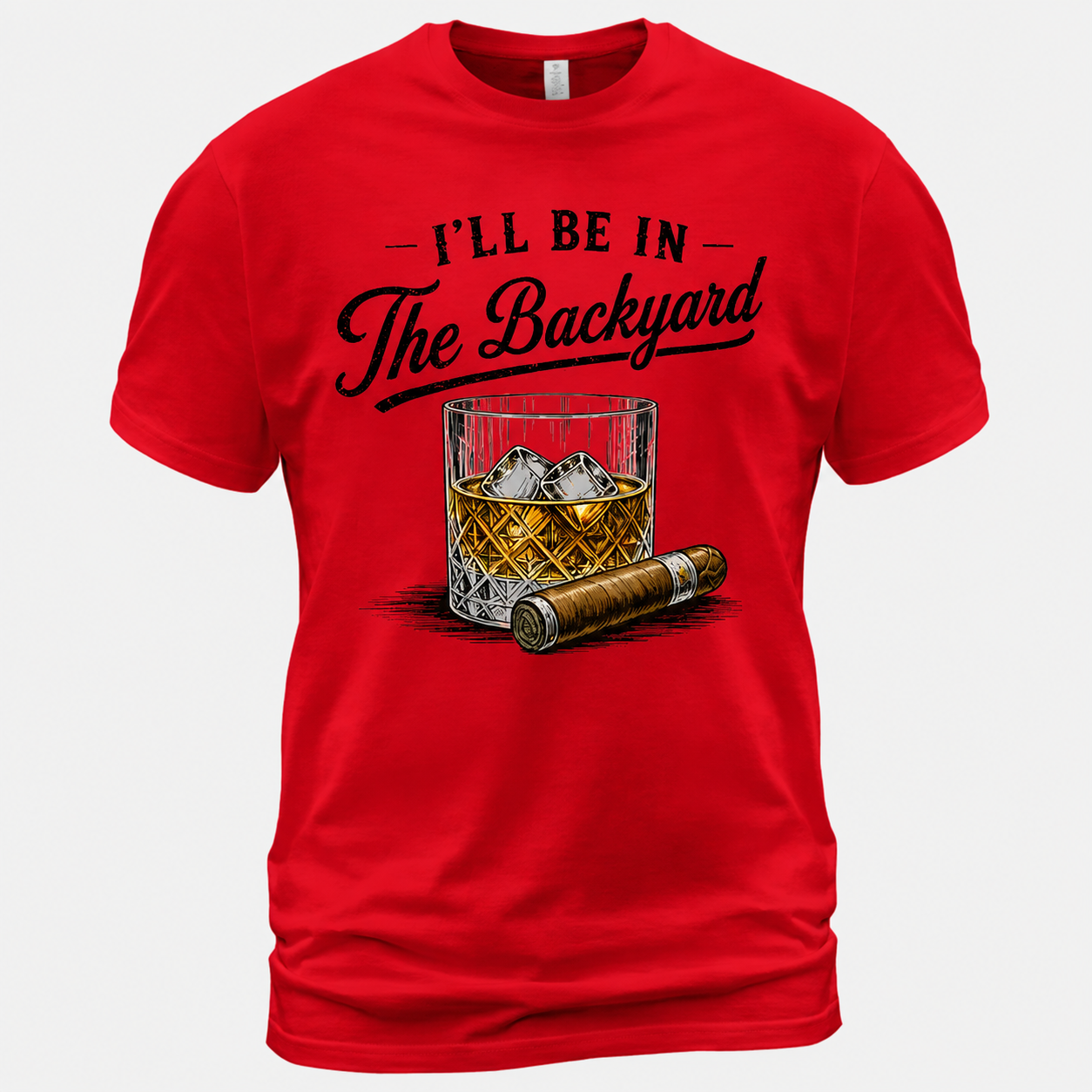 I'll Be in The Backyard Funny Bourbon Cigar Lover T-Shirt, Funny Cigar Whiskey Tee