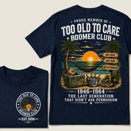 Custom EST.Year Proud Member Of Too Old To Care Boomer Club 1946-1964 The Last Generation That Didn't Ask Permission T-Shirt