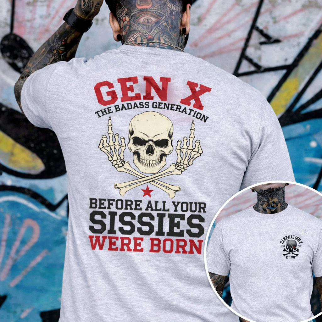 Custom 2 sides Generation X Badass T-shirt, Before All You Sissies Were Born, Custom Year Of Birth T-Shirt/Sweatshirt