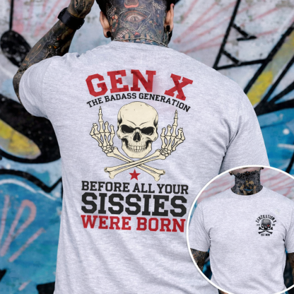 Custom 2 sides Generation X Badass T-shirt, Before All You Sissies Were Born, Custom Year Of Birth T-Shirt/Sweatshirt