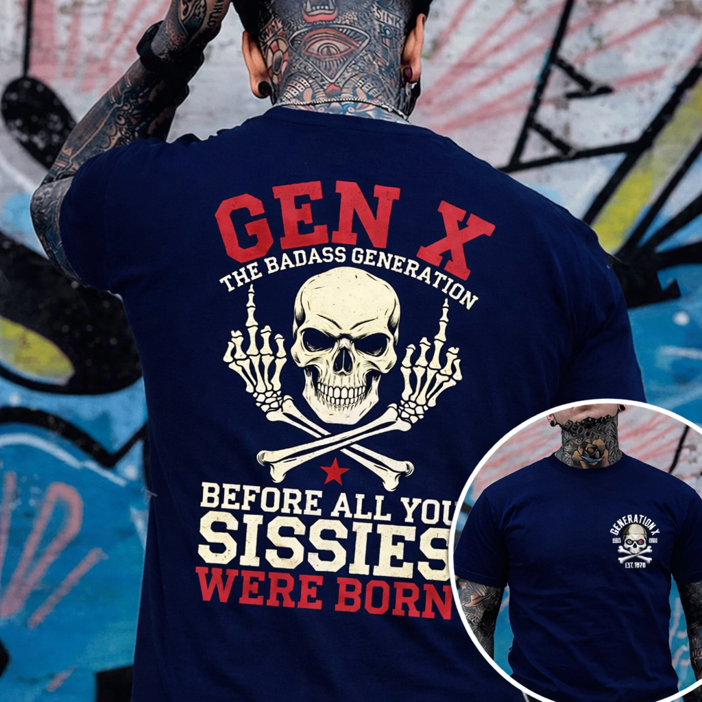 Custom 2 sides Generation X Badass T-shirt, Before All You Sissies Were Born, Custom Year Of Birth T-Shirt/Sweatshirt